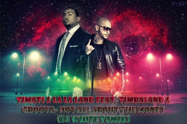 Timati & La La Land feat. Timbaland & Grooya - Not All About The Money (DJ White Tomsk)