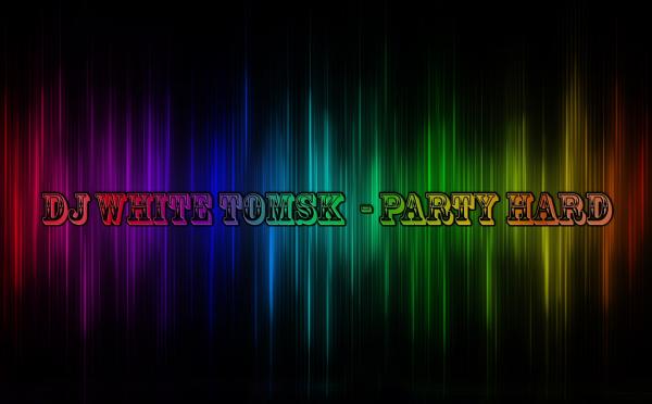 DJ White Tomsk  - Party Hard