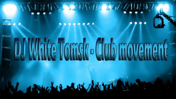 DJ White Tomsk - Club movement (set)