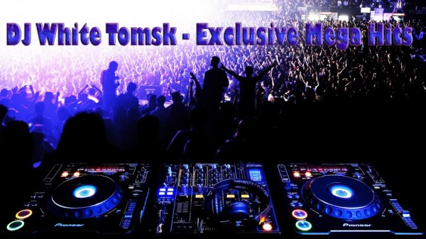 DJ White Tomsk - Exclusive Mega Hits